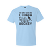 You Don't Scare Me I Coach GIrls Field Hockey - Light Blue